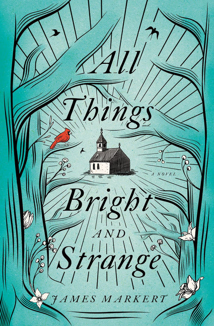 All Things Bright and Strange - James Markert