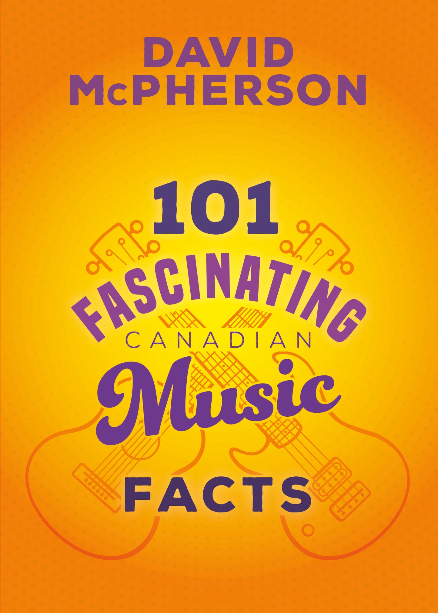 101 Fascinating Canadian Music Facts - David McPherson