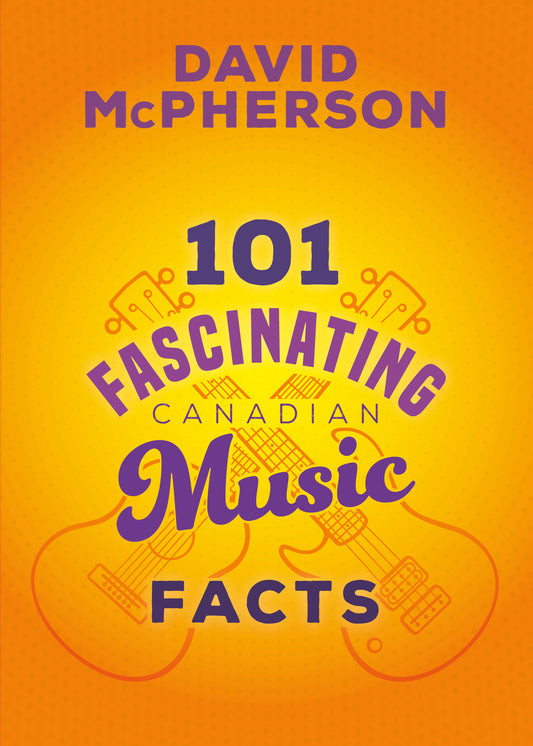 101 Fascinating Canadian Music Facts - David McPherson