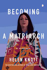 Becoming A Matriarch - Helen Knott